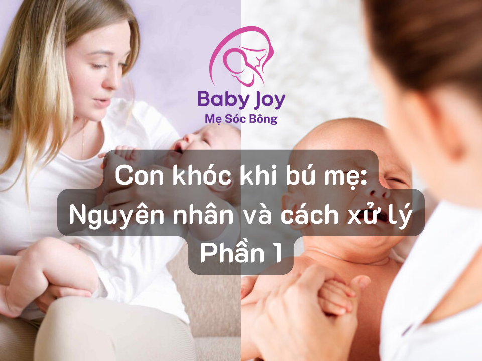 Con khóc khi bú mẹ Nguyên nhân và cách xử lý Phần 1