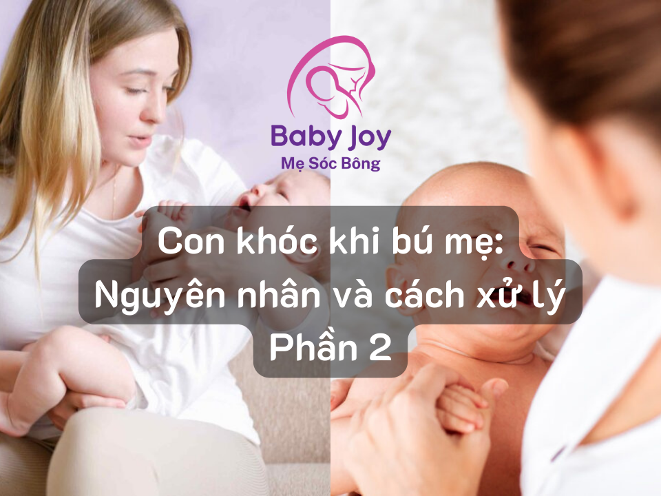 Con khóc khi bú mẹ Nguyên nhân và cách xử lý Phần 2