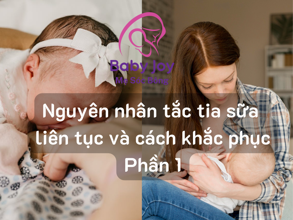 Nguyên nhân tắc tia sữa liên tục và cách khắc phục Phần 1