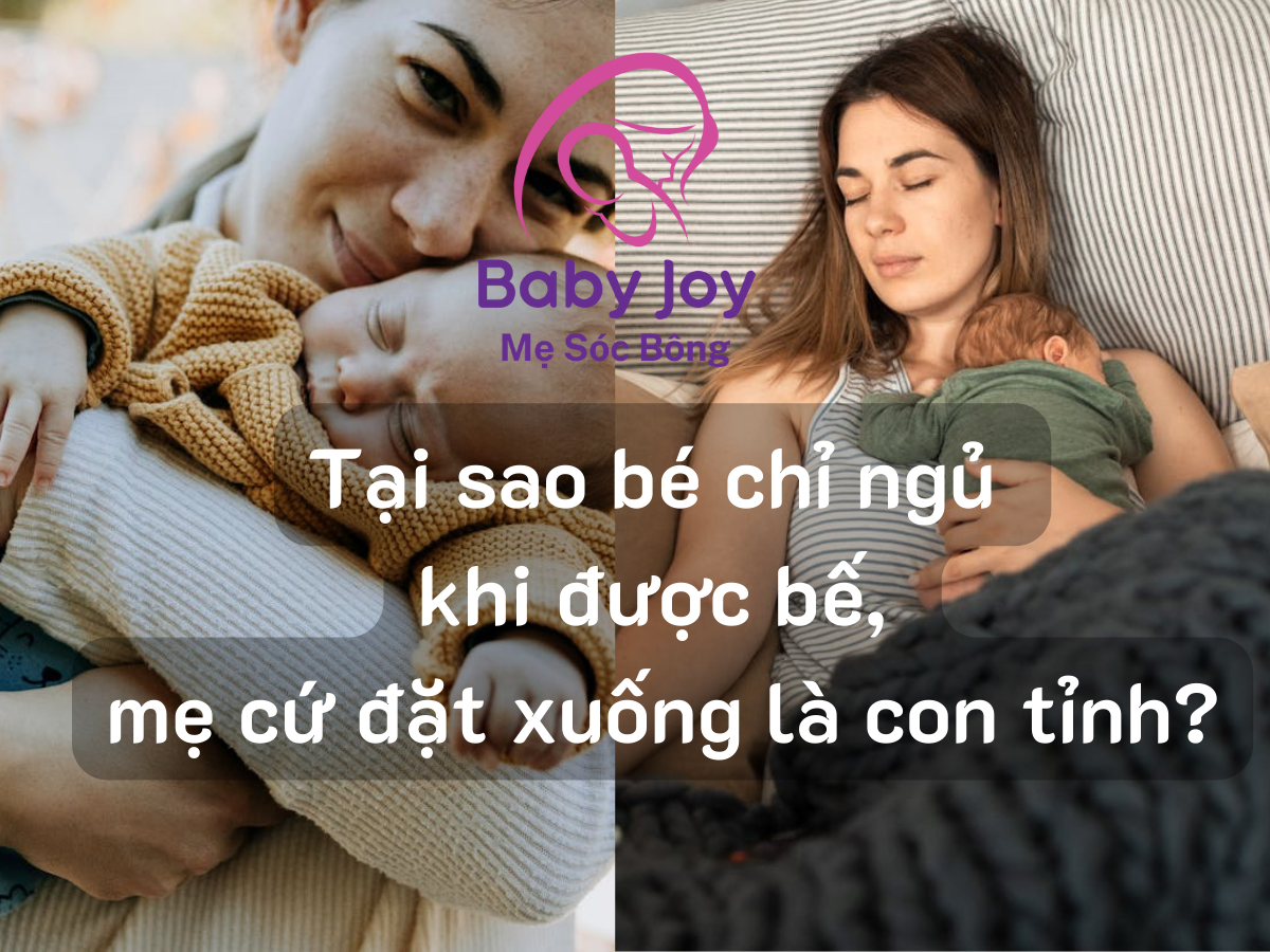 Tại sao bé chỉ ngủ khi được bế, mẹ cứ đặt xuống là con tỉnh